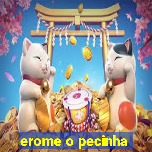erome o pecinha